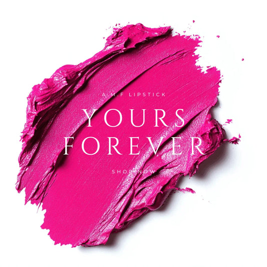 YOURS FOREVER - A.M.F LIPSTICK